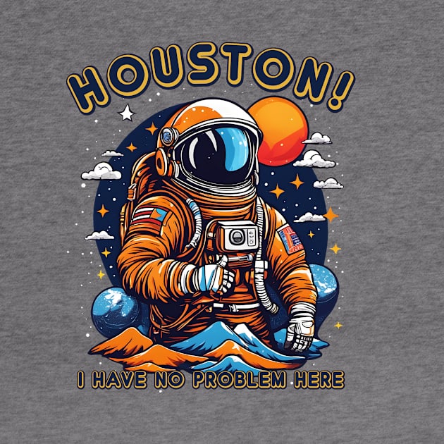 Houston! I have no problem here. by The Busy Signal